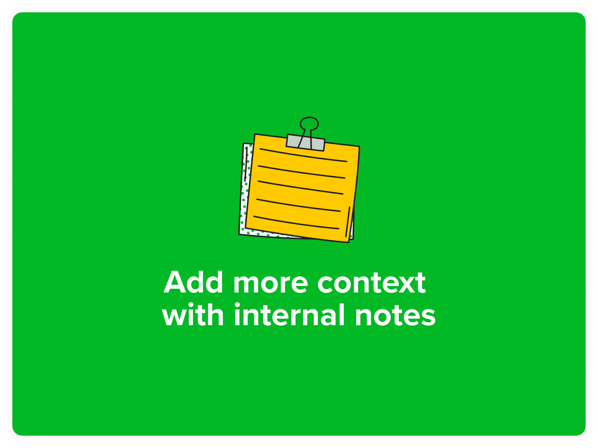 Internal notes keep everyone on the same page